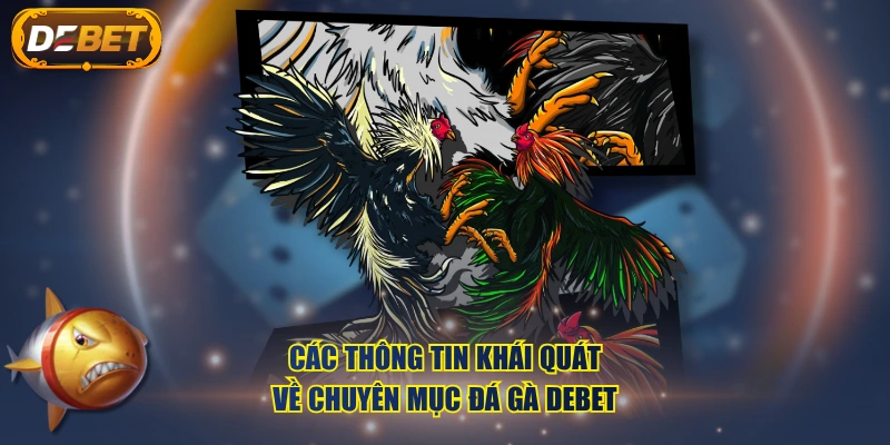Các thông tin khái quát về chuyên mục Đá Gà DEBET
