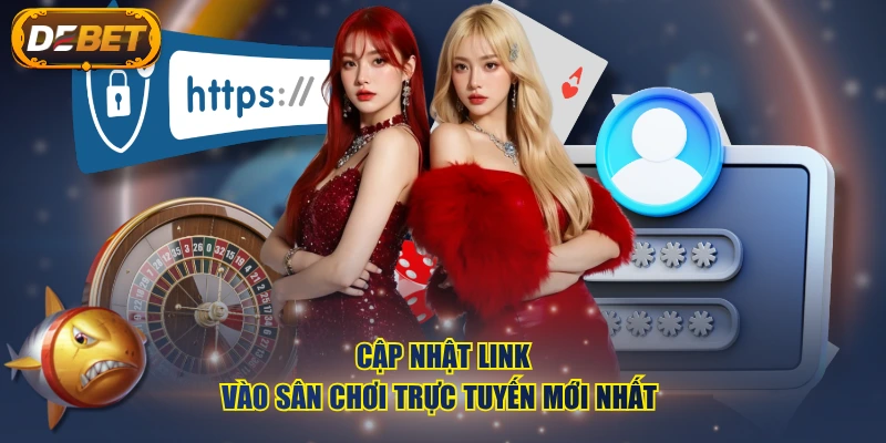 Cập nhật link vào sân chơi trực tuyến mới nhất