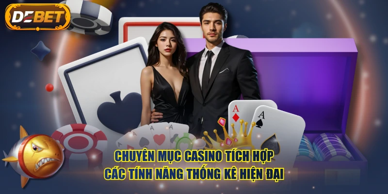 Chuyên mục Casino tích hợp các tính năng thống kê hiện đại