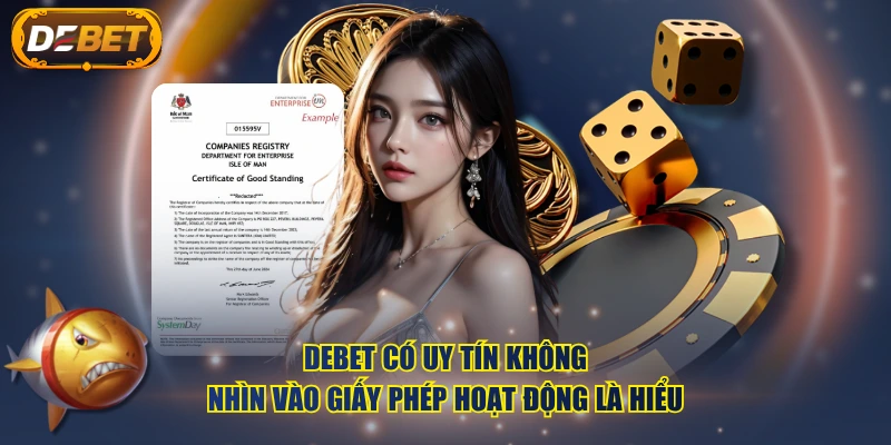 DEBET có uy tín không nhìn vào giấy phép hoạt động là hiểu