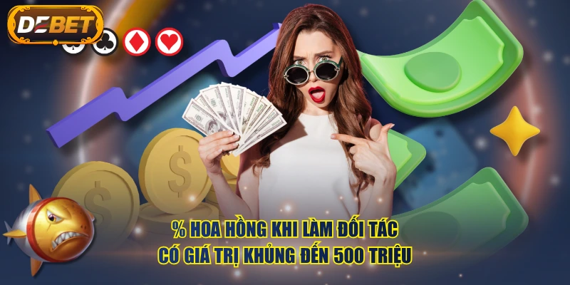 % hoa hồng khi làm đối tác có giá trị khủng đến 500 triệu