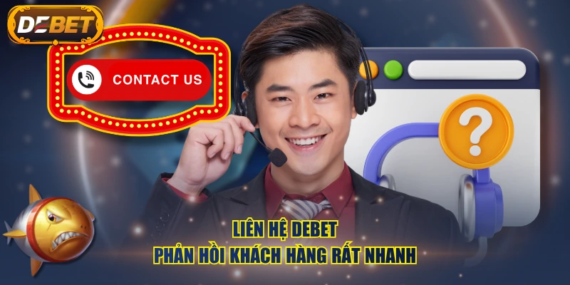 Liên hệ DEBET phản hồi khách hàng rất nhanh
