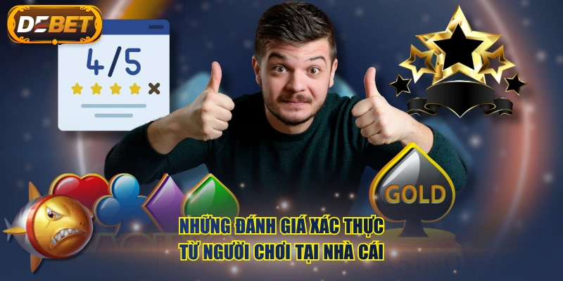 Những đánh giá xác thực từ người chơi tại nhà cái