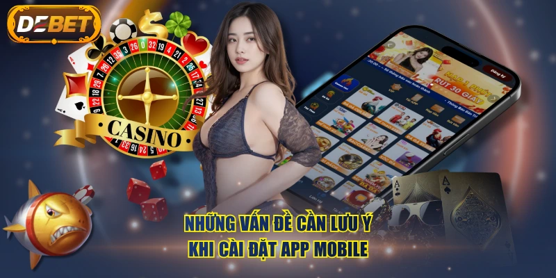 Những vấn đề cần lưu ý khi cài đặt app mobile